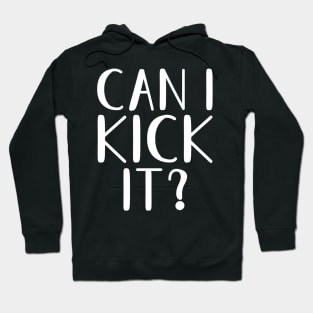 Can I Kick It? Hoodie